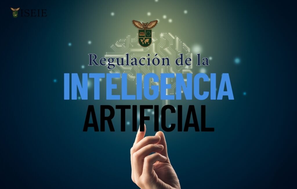 Regulación de la inteligencia artificial: ¿por qué es urgente y qué impacto tiene? regulación de la inteligencia artificial con logo ISEIE